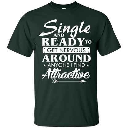Single And Ready To Get Nervous Around Anyone I Find Attractive Funny Saying T-shirt For Single Friends Forest