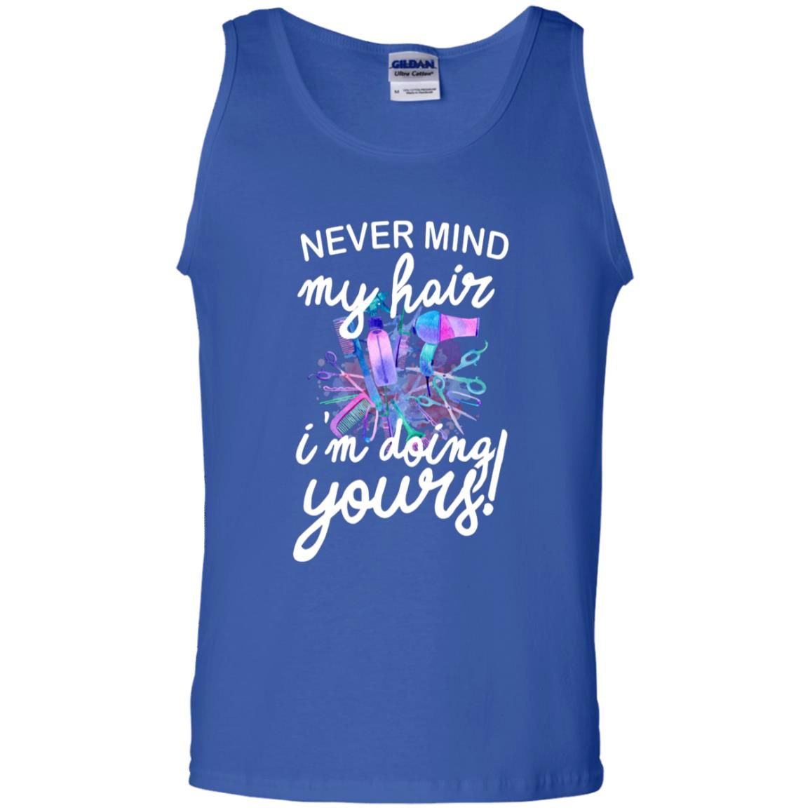 Never Mind My Hair Im Doing Yours Hairstylist Shirt Royal
