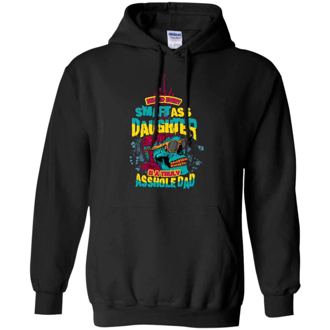 Behind Every Smartass Daughter Is A Truly Asshole Dad T-shirt Black