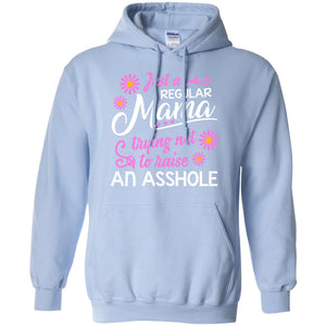 Just A Regular Mama Trying Not To Raise An Asshole Shirt For MomG185 Gildan Pullover Hoodie 8 oz.