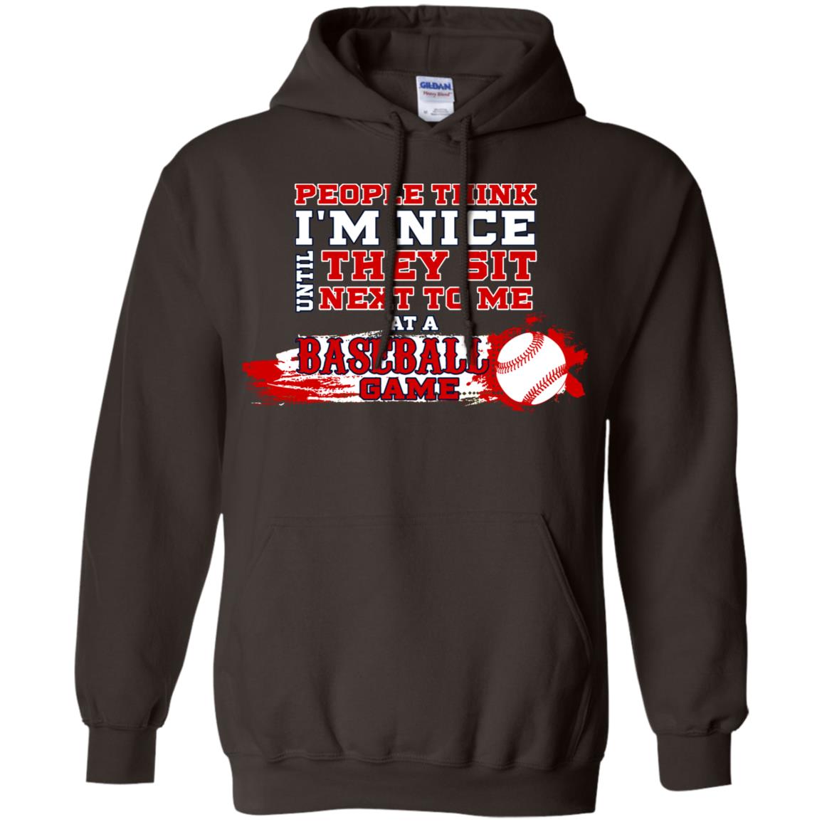 People Think I'm Nice Until They Sit Next To Me At A Baseball Game Shirt For Mens Or Womens Dark Chocolate