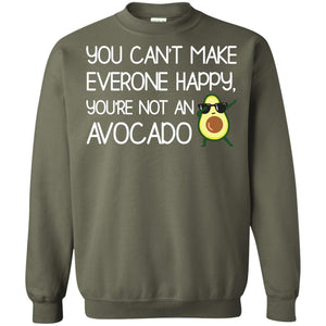 You Can_t Make Everyone Happy You_re Not An Avocado ShirtG180 Gildan Crewneck Pullover Sweatshirt 8 oz.