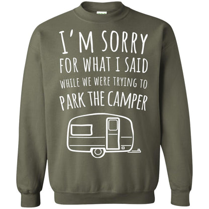 Sorry For What I Said While Parking The Camper Camping Lover T-shirt Military Green