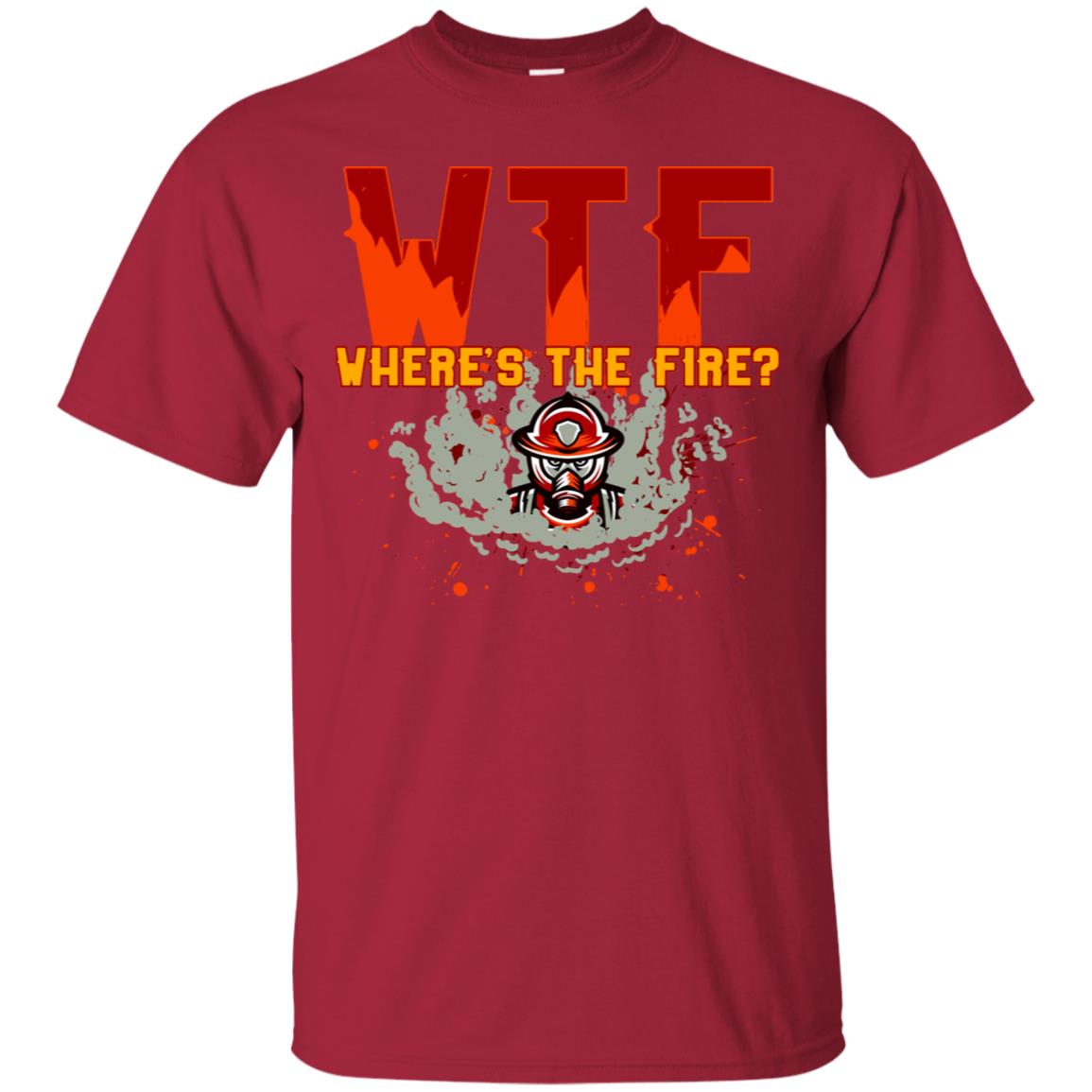 Where's The Fire Firefighter Quote Shirt Cardinal