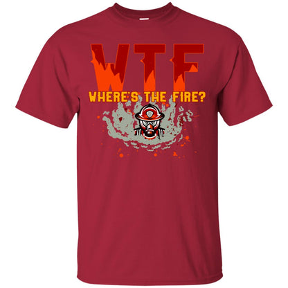 Where's The Fire Firefighter Quote Shirt Cardinal