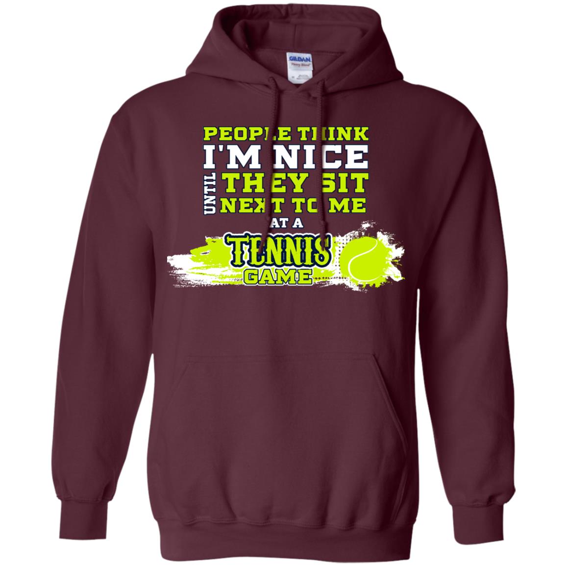 People Think I'm Nice Until They Sit Next To Me At A Tennis Game Shirt For Mens Or Womens Maroon