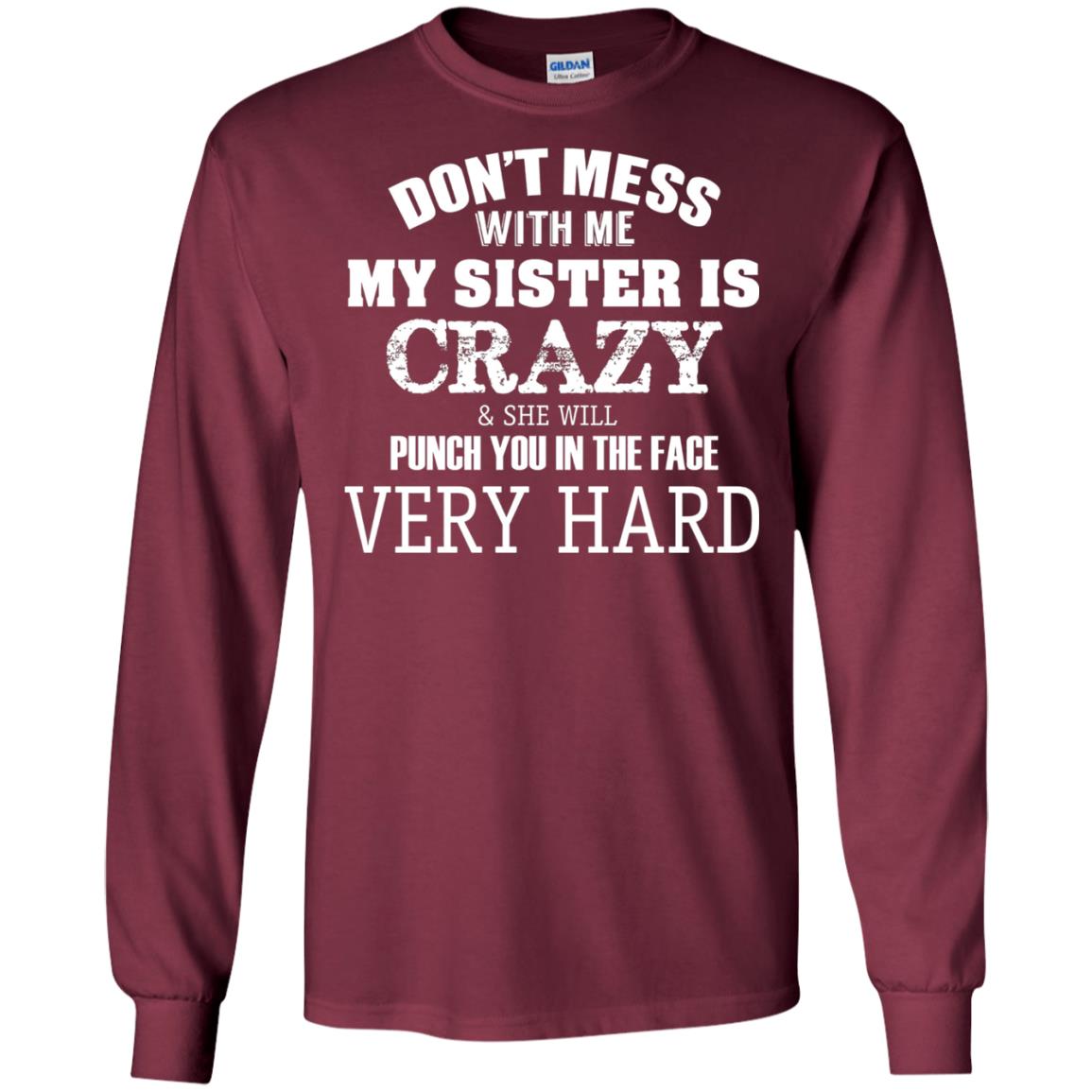 Don_t Mess With Me My Sister Is Crazy Funny Family T-shirt Maroon