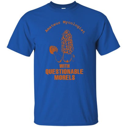 Amateur Mycologist With Questtionable Morels Shirt Royal