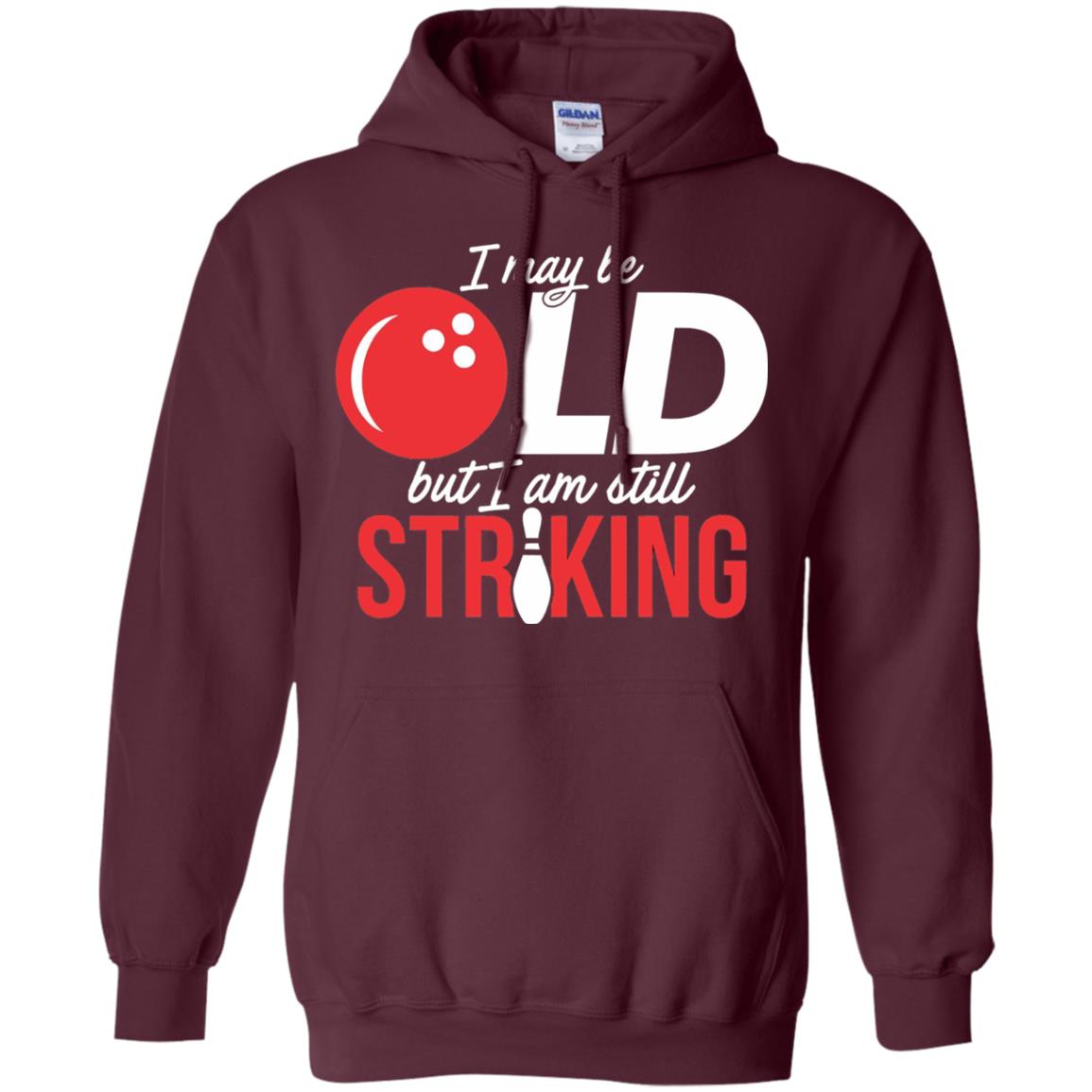 Funny Bowling T-shirt I May Be Old But I_m Still Striking Maroon