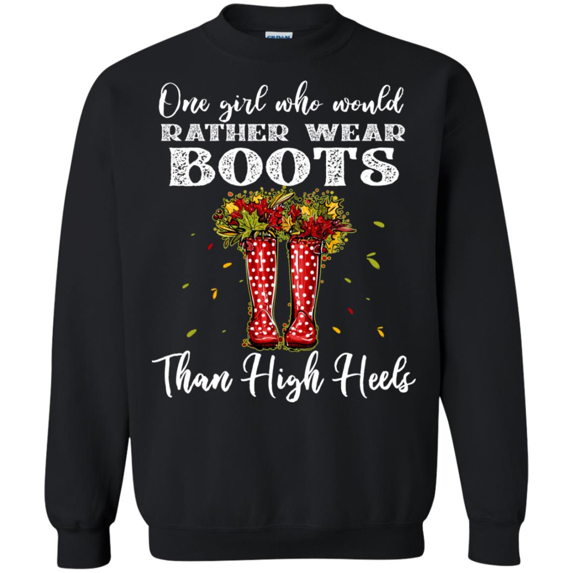 One Girl Who Would Rather Wear Boots Than High Heels ShirtG180 Gildan Crewneck Pullover Sweatshirt 8 oz.