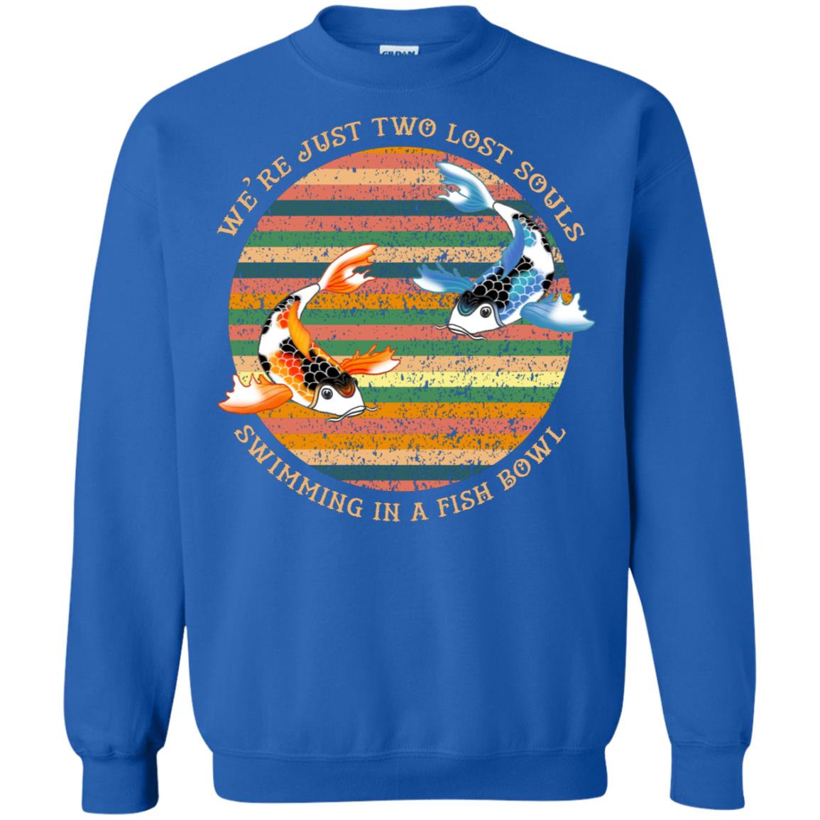 We Are Just Two Lost Souls Swimming In A Fish Bowl Shirt Royal