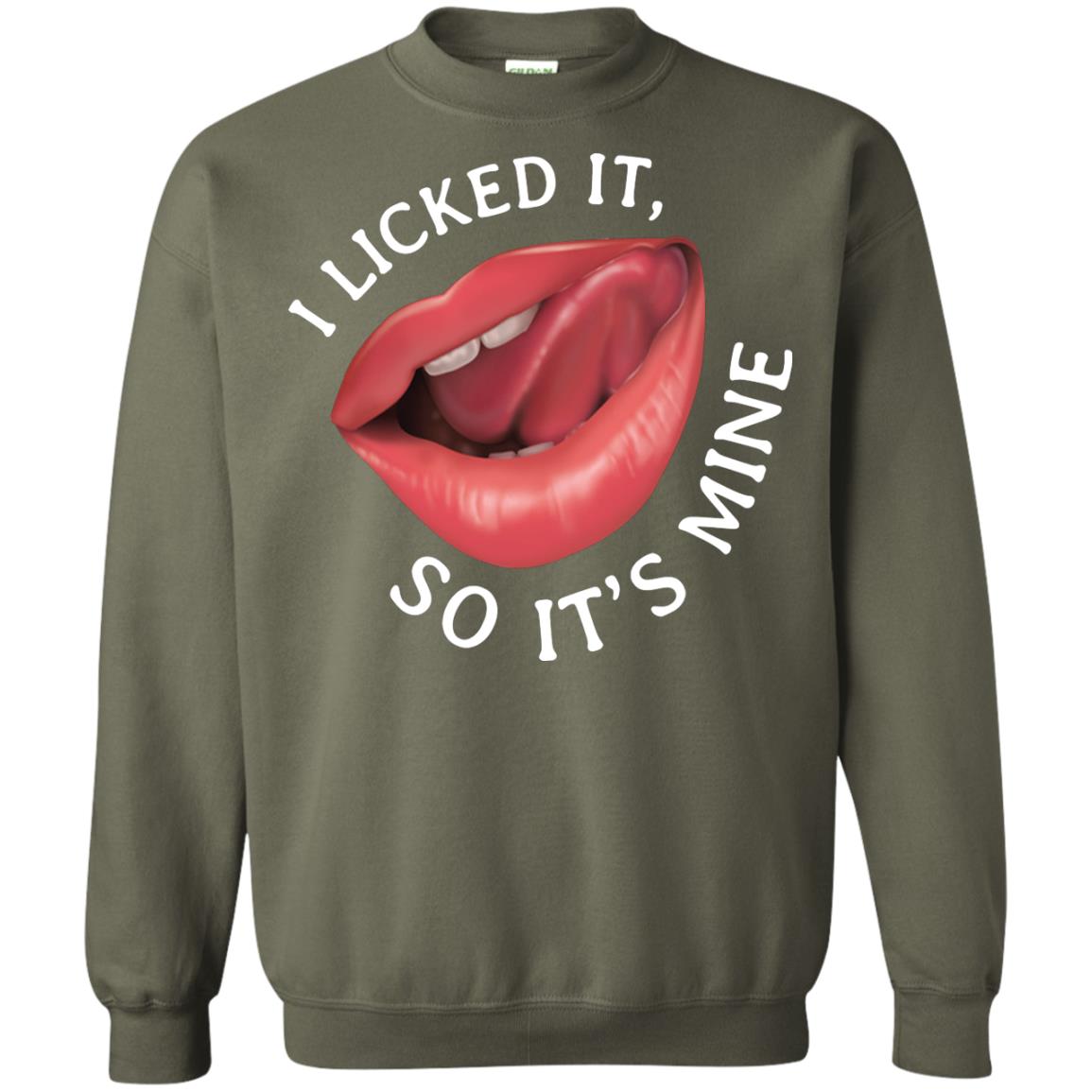 I Licked It So It's Mine Shirt Military Green