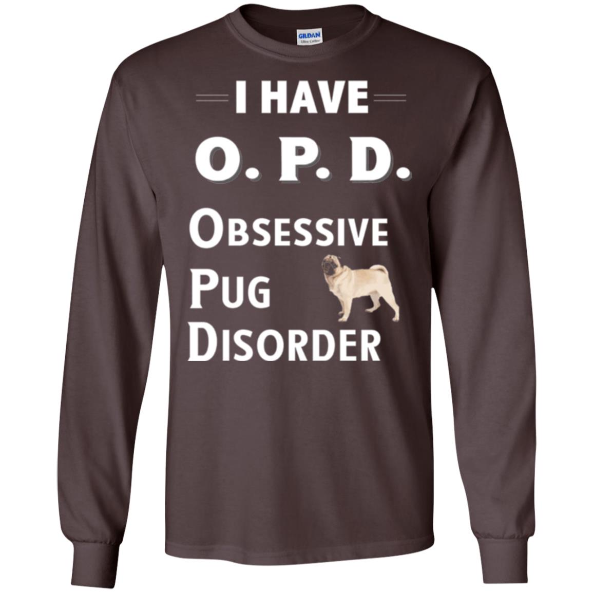 Dog Lovers T-shirt I Have Opd Obsessive Pug Disorder Dark Chocolate