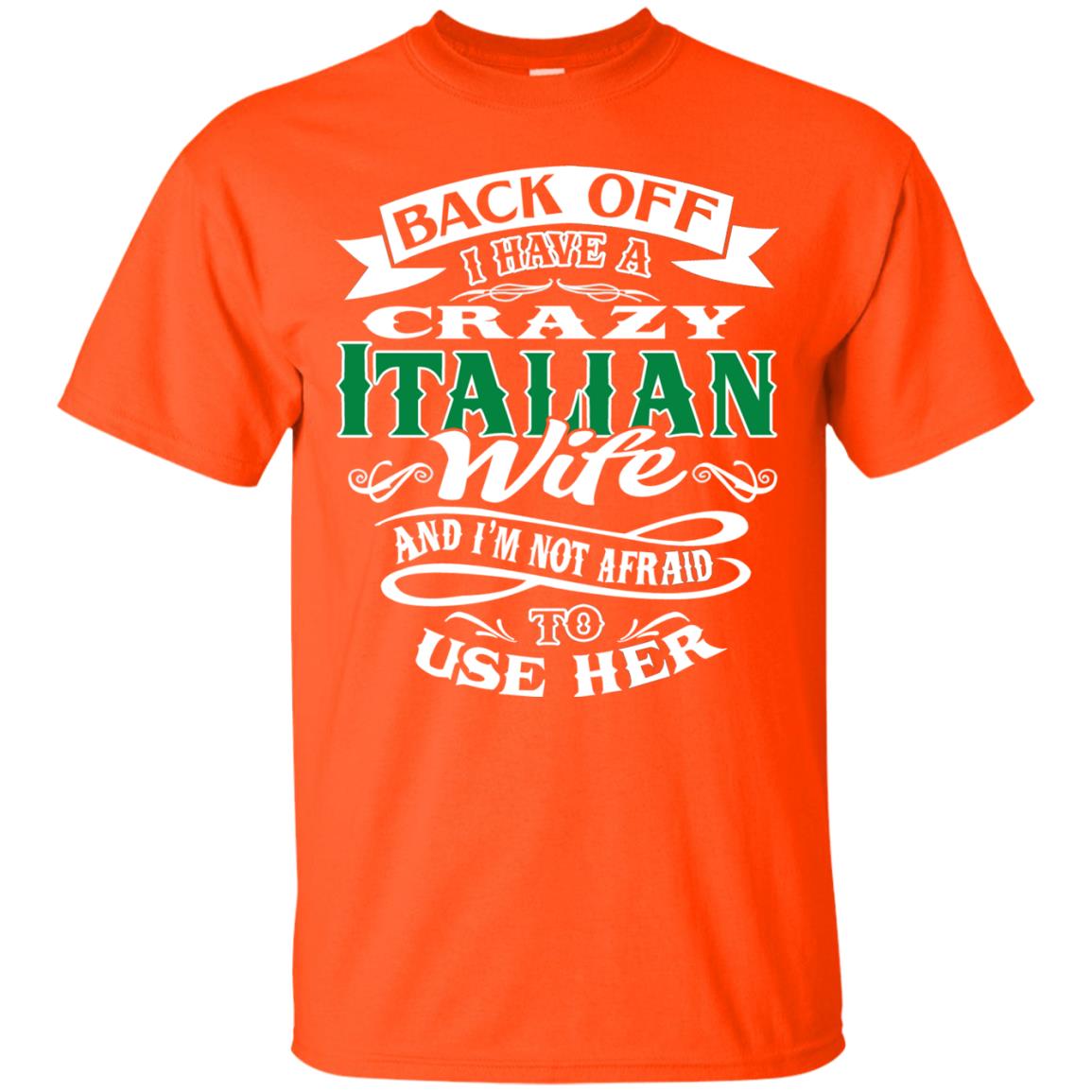 Back Off I Have A Crazy Italian Wife And Im Not Afaird To Use Her Orange
