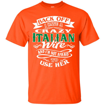 Back Off I Have A Crazy Italian Wife And Im Not Afaird To Use Her Orange