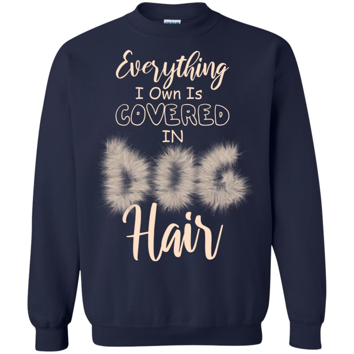Everything I Own Is Covered In Dog Hair Dog Lovers Shirt Navy