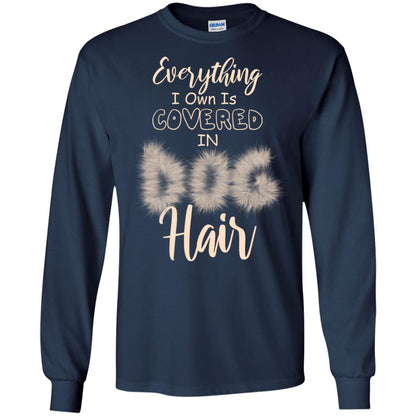 Everything I Own Is Covered In Dog Hair Dog Lovers Shirt Navy
