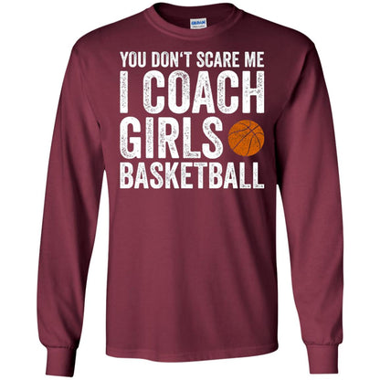 You Don_t Scare Me I Coach Girls Basketball T-shirt Maroon