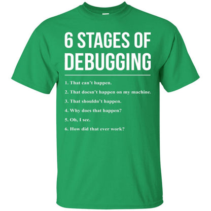 Programmer T-shirt 6 Stages Of Debugging Irish Green