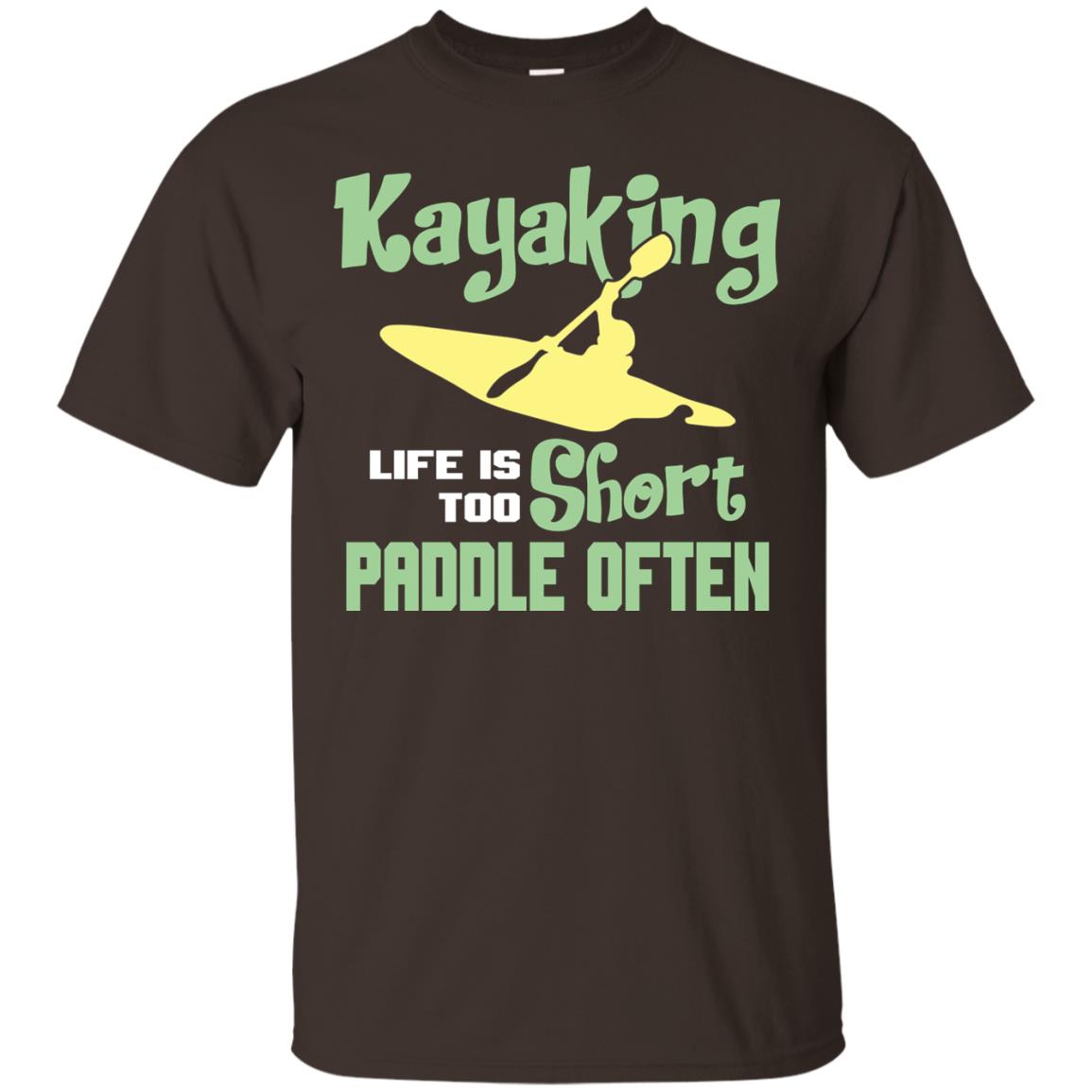 Kayaking Life Is Too Short Paddle Often Shirt For Kayak Lovers Dark Chocolate