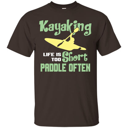 Kayaking Life Is Too Short Paddle Often Shirt For Kayak Lovers Dark Chocolate