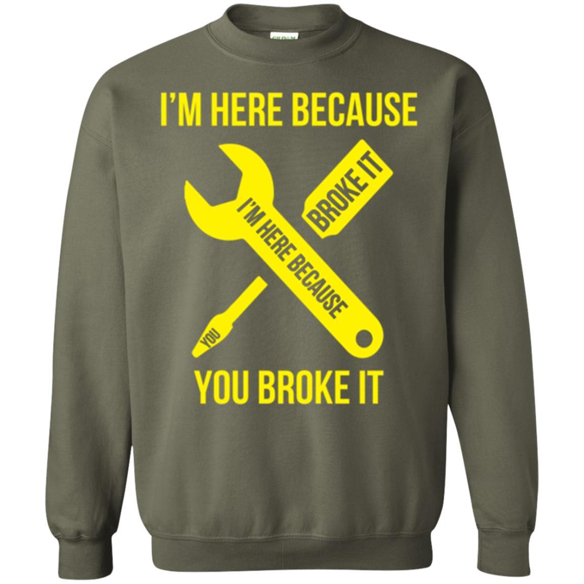 Engineer T-shirt I'm Here Because You Broke It Military Green