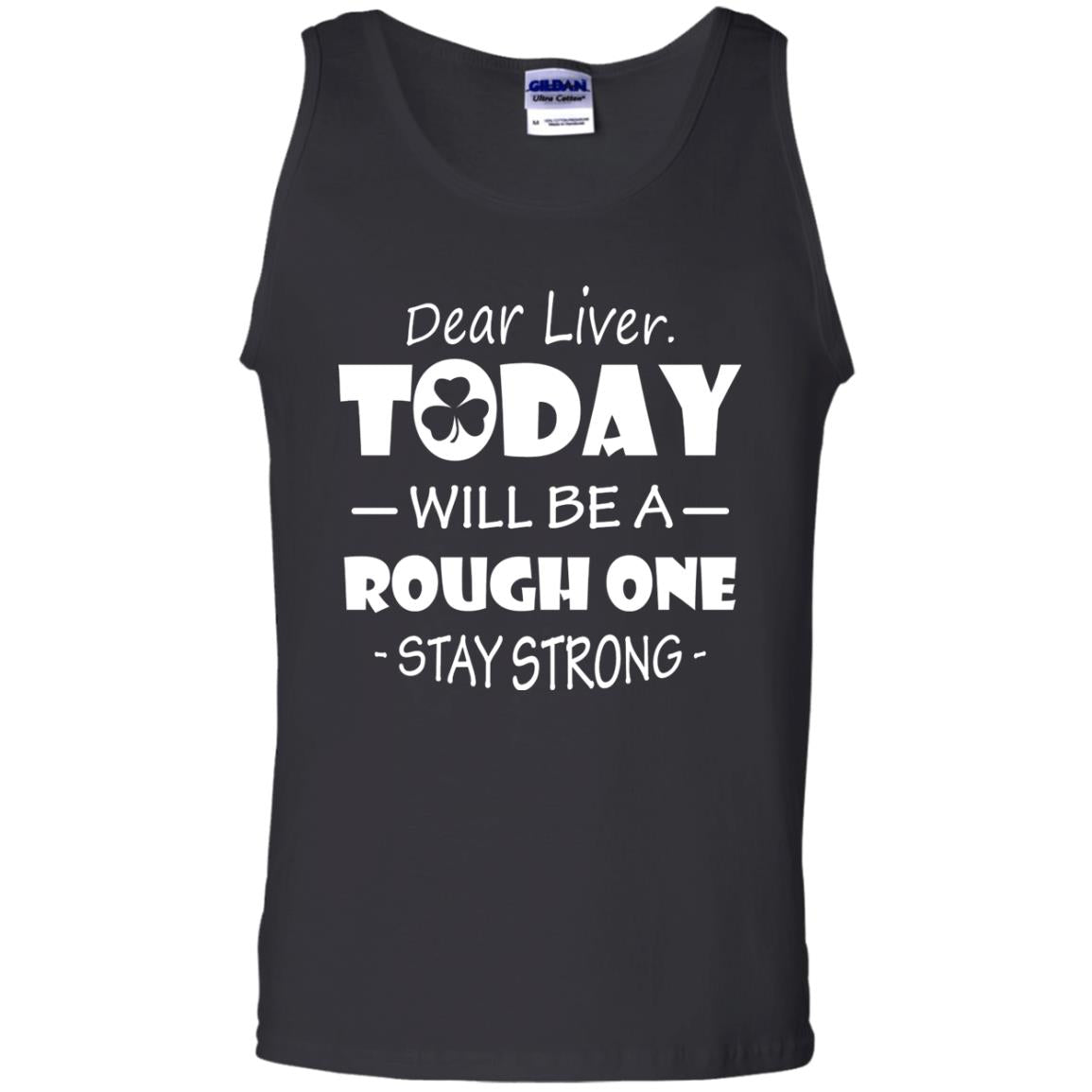 Dear Liver Today Will Be A Rough One Stay Strong Saint Patrick_s Day T-shirt Black