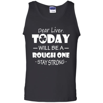 Dear Liver Today Will Be A Rough One Stay Strong Saint Patrick_s Day T-shirt Black
