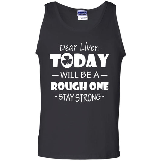 Dear Liver Today Will Be A Rough One Stay Strong Saint Patrick_s Day T-shirt Black