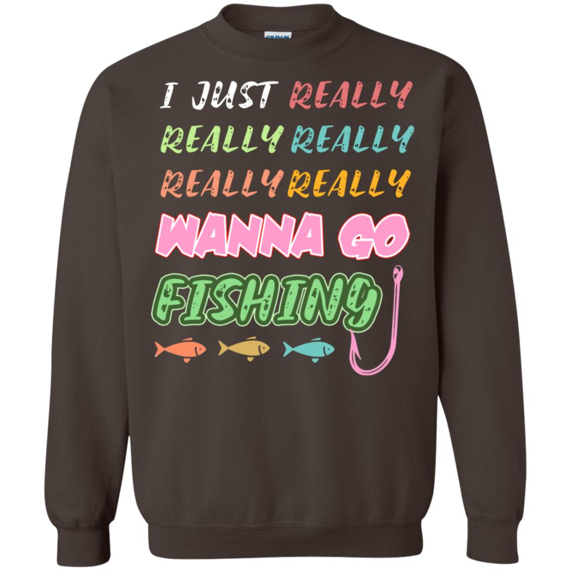 I Just Really Really Really Wanna Go Fishing Fisherman Gift Shirt Dark Chocolate