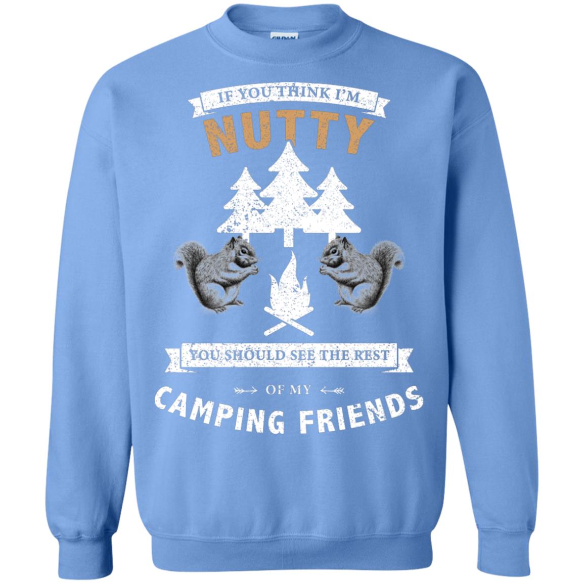 If You Thinks I'm Nutty You Should See The Rest Of My Camping Friends Shirt Carolina Blue