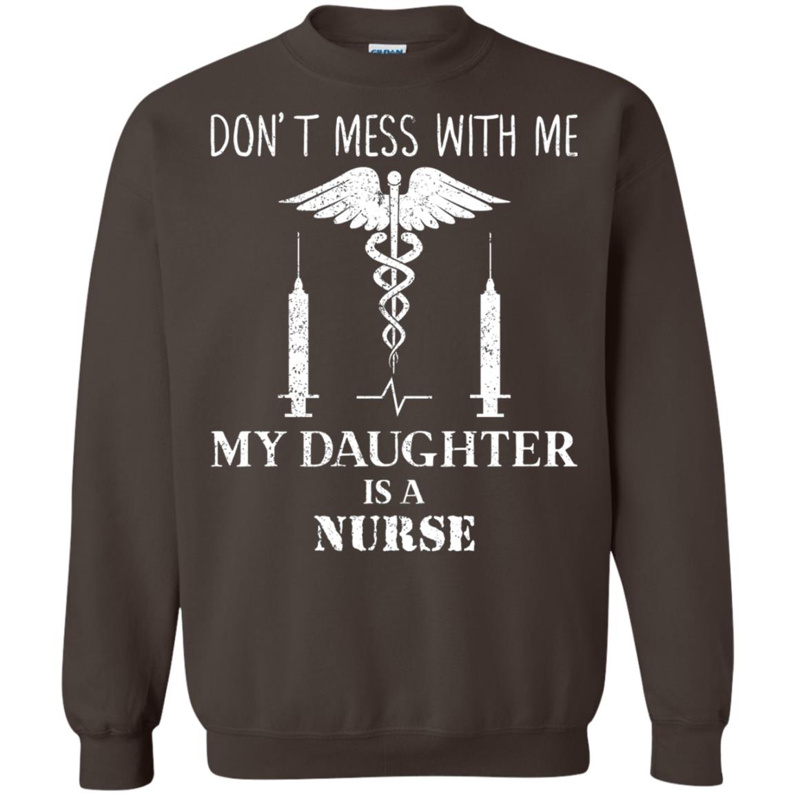 Dont Mess With Me My Daughter Is A Nurse T-shirt Dark Chocolate