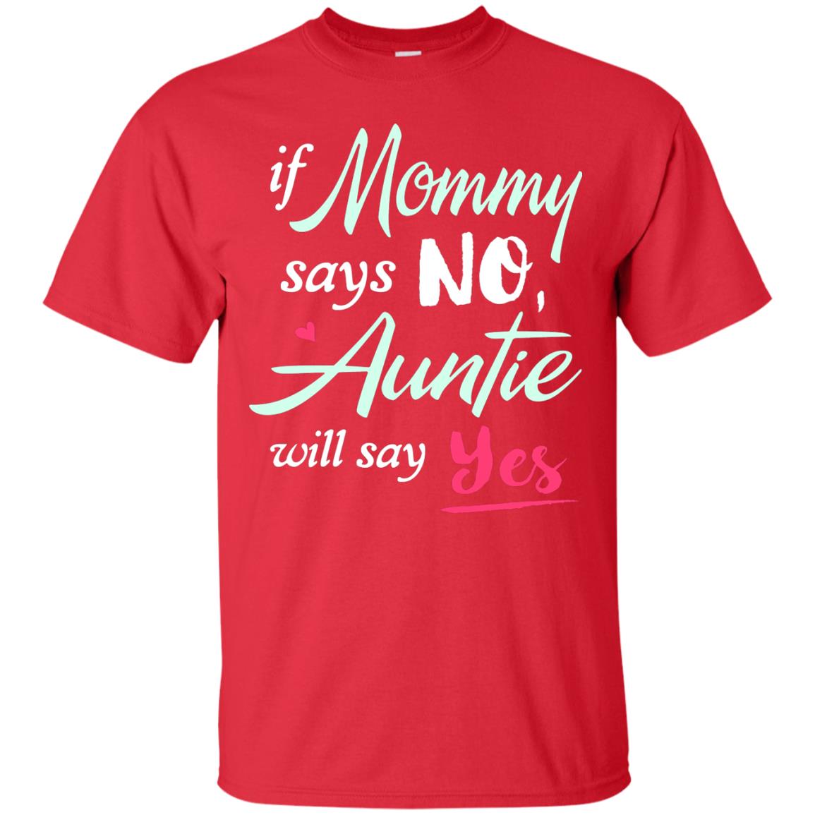If Mommy Says No Auntie Will Say Yes Family T-shirt Red