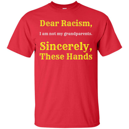 Dear Racism, I Am Not Your Prandparents. Sincerely, These Hand Red