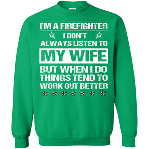 Im A Firefighter I Dont Always Listen To My Wife ShirtG180 Gildan Crewneck Pullover Sweatshirt 8 oz.