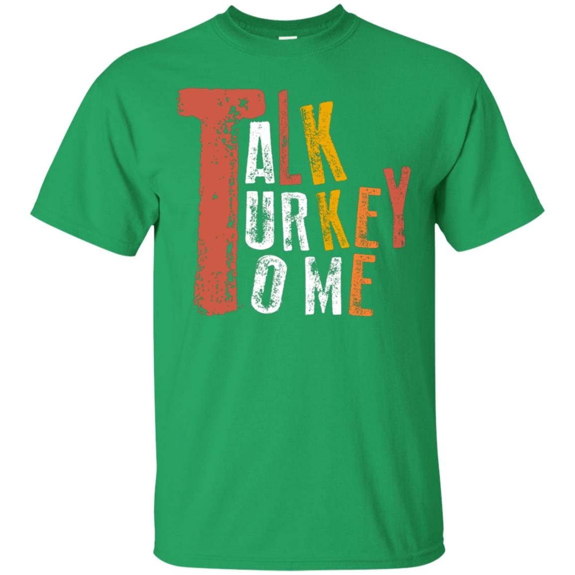 Talk Turkey To Me Thanksgiving Idea Gift Shirt Irish Green
