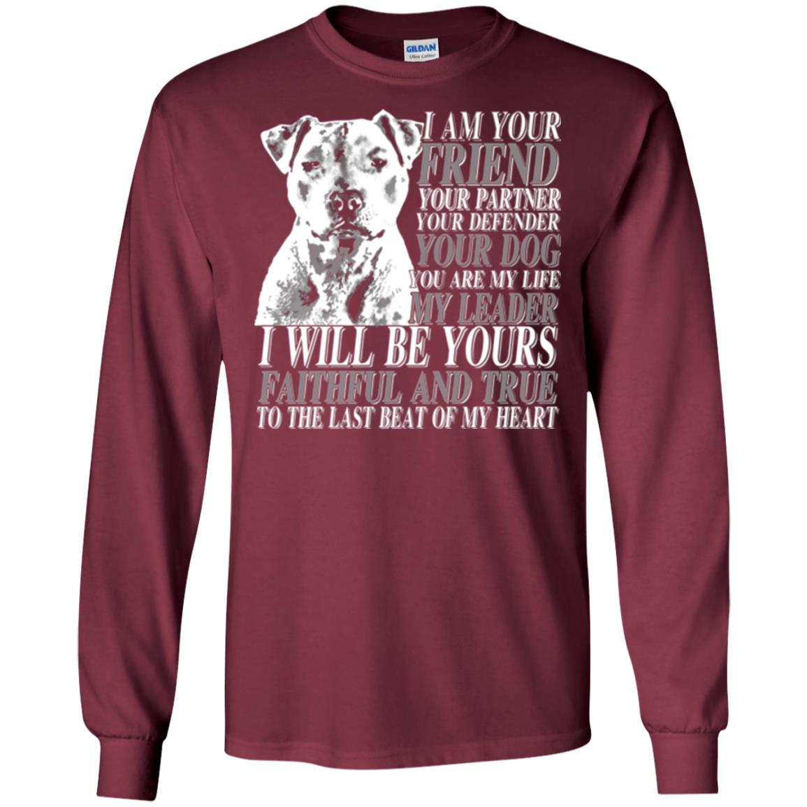 I Am Your Friend Your Partner Your Defender Your Dog You Are My Life My Leader I Will Be Yours Faithful And True To The Last Beat Of My Heart Maroon