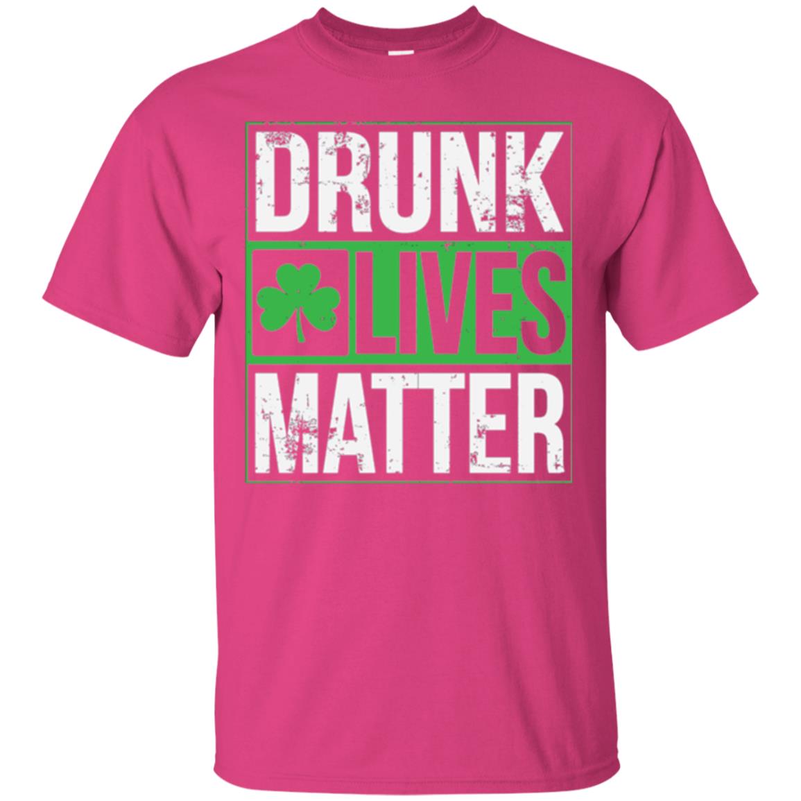Drunk Lives Matter Saint Patrick_s Day T-shirt Heliconia