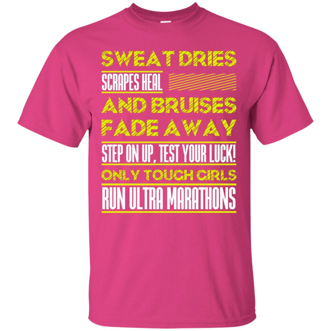 Sweat Dries Scrapes Heal And Bruises Fade Away Step On Up Test Your Luck Only Tough Girls Run Ultra Marathons Heliconia