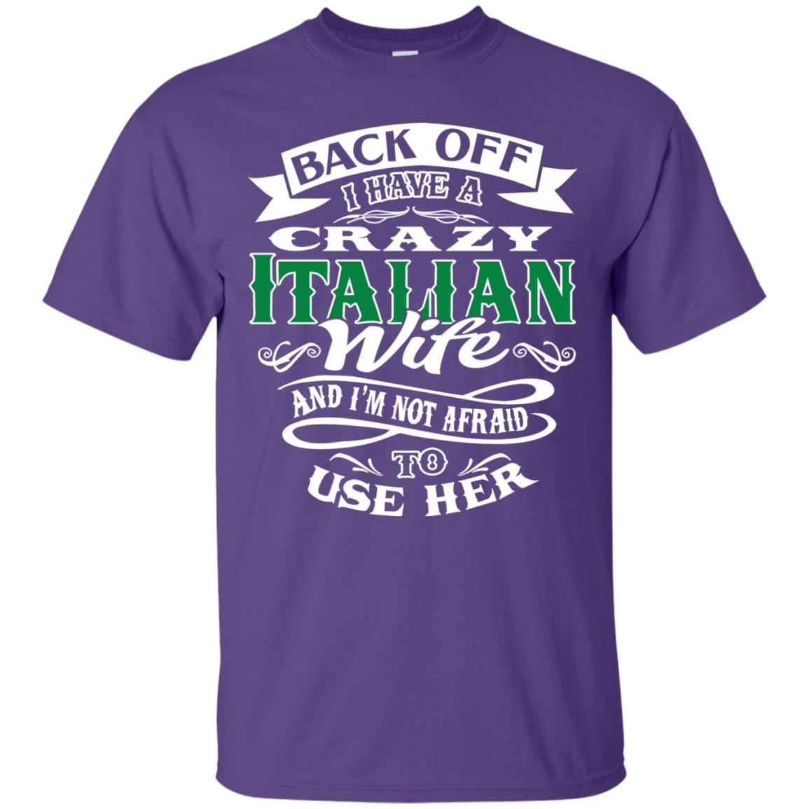 Back Off I Have A Crazy Italian Wife And Im Not Afaird To Use Her Purple