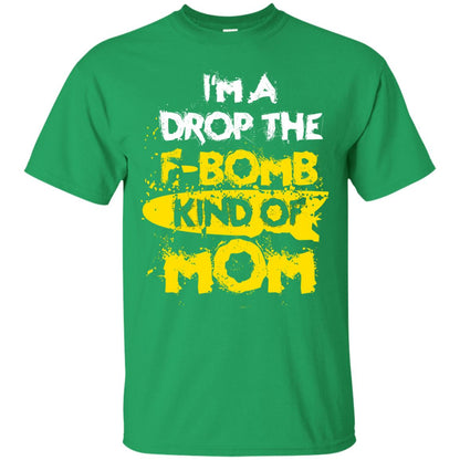 I_m A Drop The F-bomb Kind Of Mom Funny Gift Shirt For Mommy Irish Green