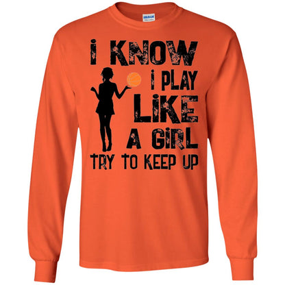 Basketball Lovers T-shirt I Know I Play Like A Girl Orange