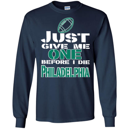 Football Lover T-shirt Just Give Me One Before I Die Philadelphia Navy