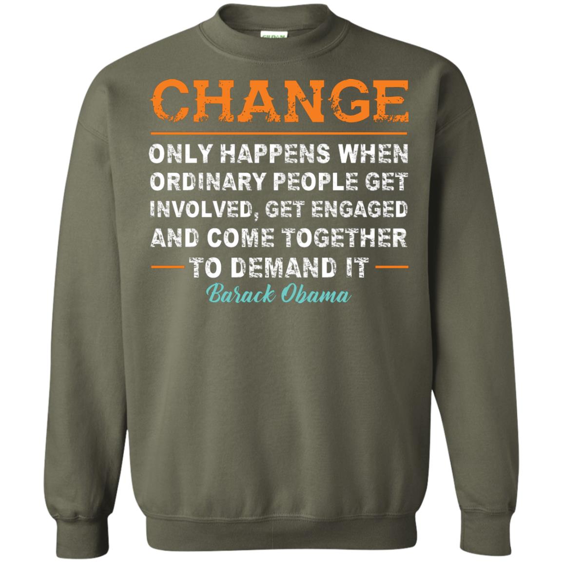 Change Only Happens When Ordinary People Get Involved, Get Engaged And Come Together To Demand It T-shirt Military Green