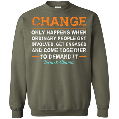 Change Only Happens When Ordinary People Get Involved, Get Engaged And Come Together To Demand It T-shirt Military Green
