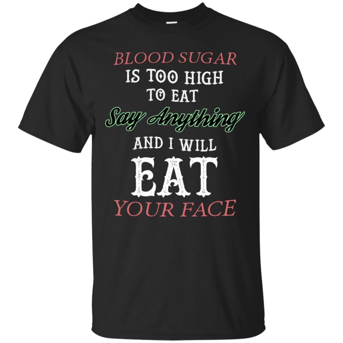 Blood Suger Is Too High To Eat Say Something And I Will Eat Your Face Black