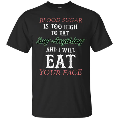 Blood Suger Is Too High To Eat Say Something And I Will Eat Your Face Black
