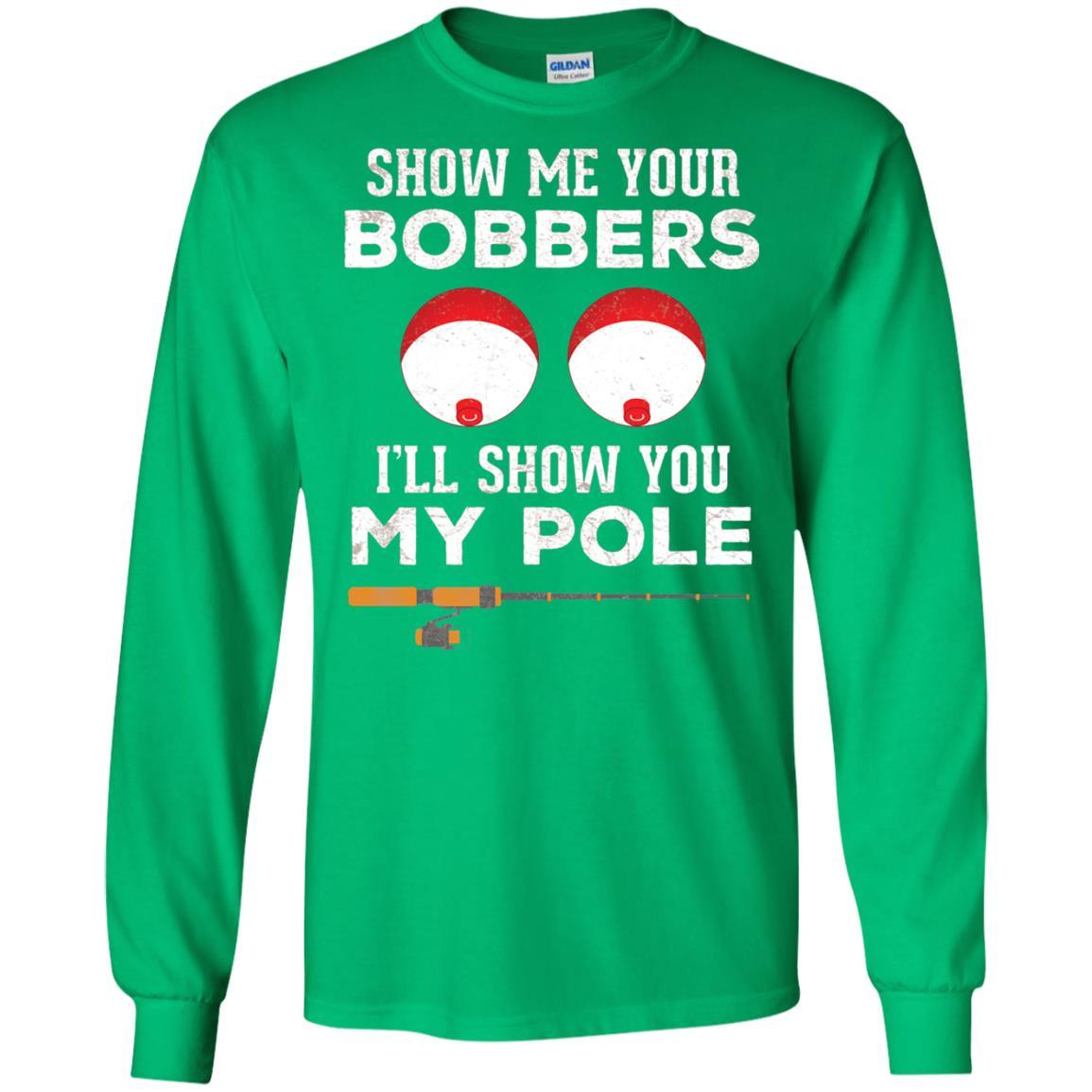 Fisherman T-shirt Show Me Your Bobbers Irish Green