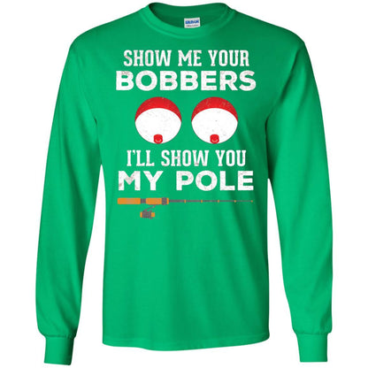 Fisherman T-shirt Show Me Your Bobbers Irish Green