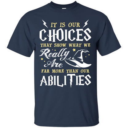 It Is Our Choices That Show What We Really Are Far More Than Our Abilities Harry Potter Fan T-shirt Navy